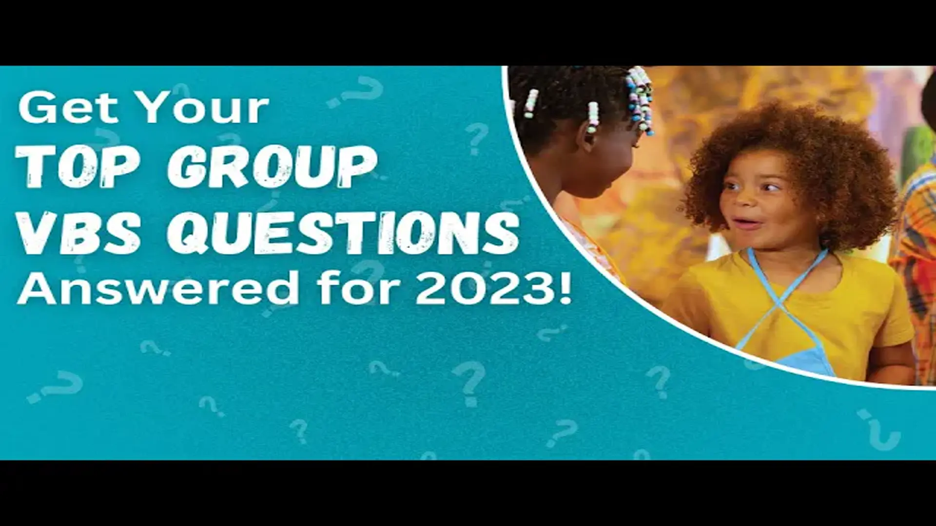 Top Group VBS Questions Answered for 2023!